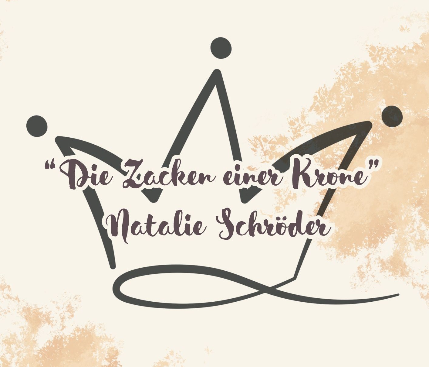 Rückblick: Die Zacken einer Krone mit Natalie Schröder